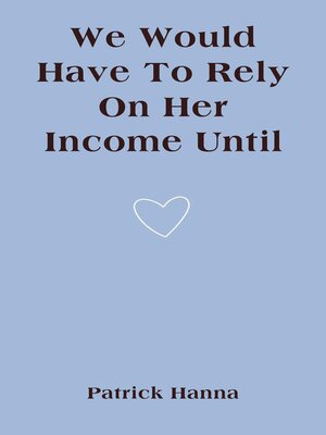 cover image of We Would Have to Rely On Her Income Until